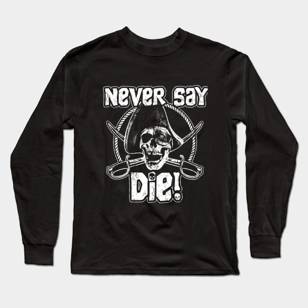 Never Say Die Long Sleeve T-Shirt by dustbrain